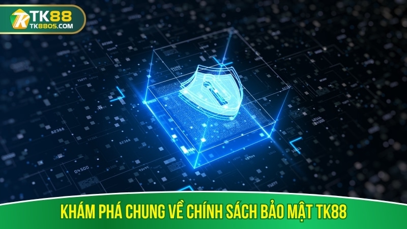 Khám phá chung về chính sách bảo mật TK88 Khám phá chung về chính sách bảo mật TK88