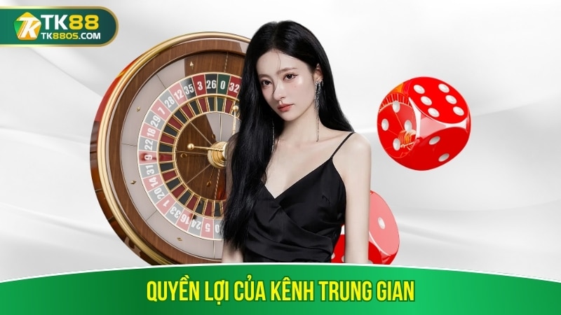 Quyền lợi của kênh trung gian Quyền lợi của kênh trung gian