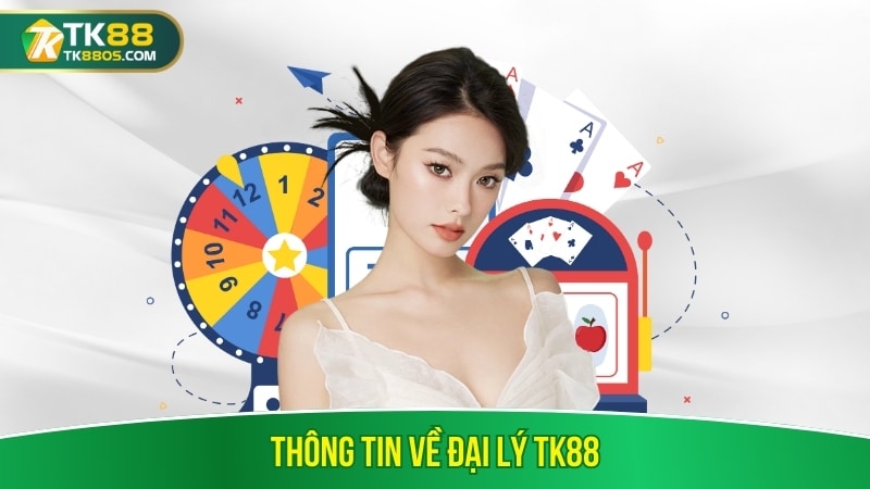 Thông tin về đại lý TK88 Thông tin về đại lý TK88