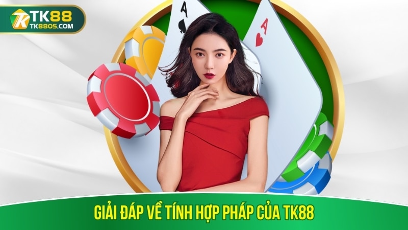 Giải đáp về tính hợp pháp của TK88 Giải đáp về tính hợp pháp của TK88