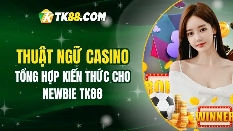 Thuật Ngữ Casino TK88